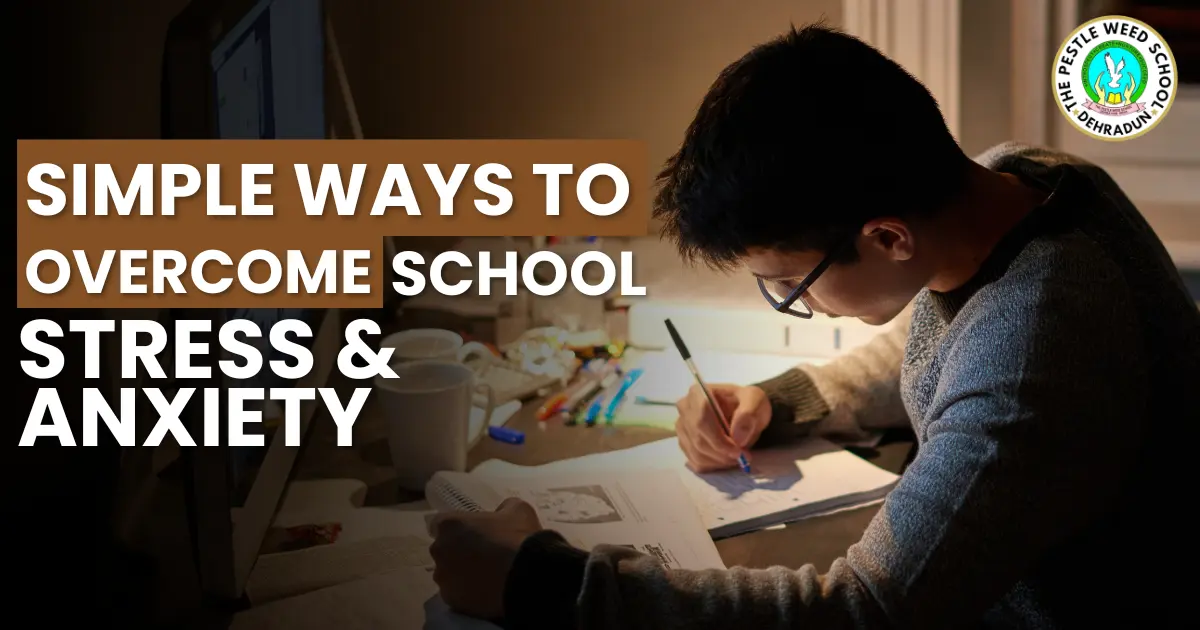 7 Simple Ways to Overcome School Stress and Anxiety