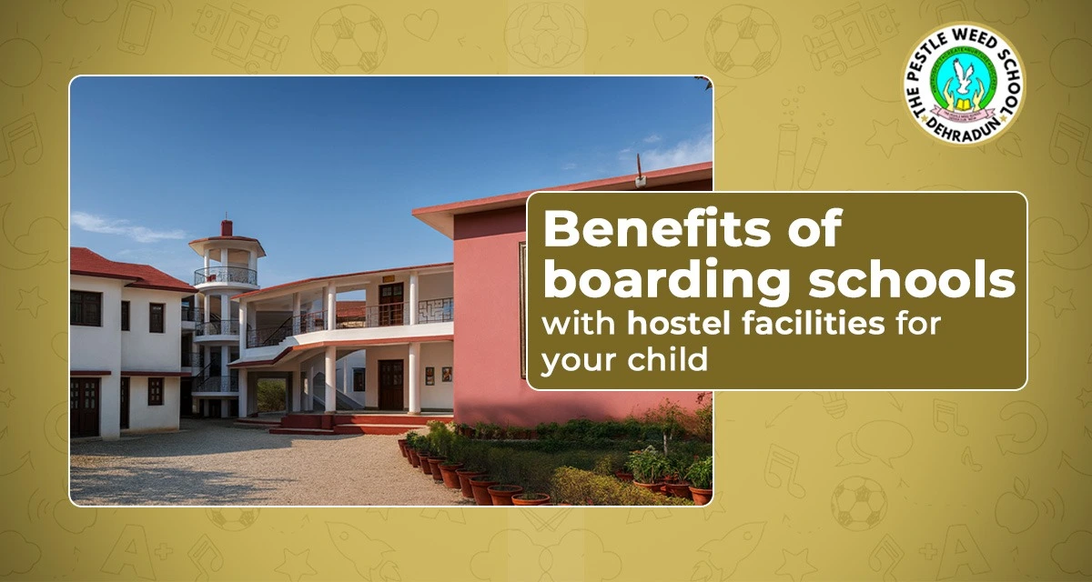 Benefits of boarding schools with hostel facilities for your child